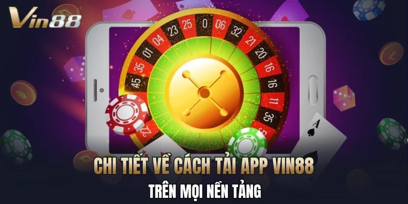 Chi tiết về cách tải app Vin88 trên mọi nền tảng