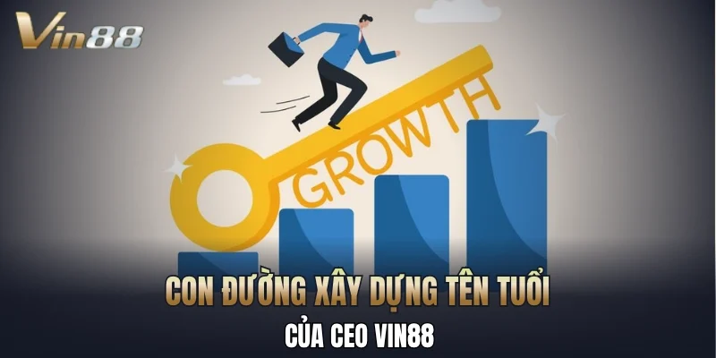 Con đường xây dựng tên tuổi của CEO Vin88