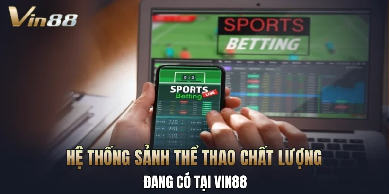 Hệ thống sảnh thể thao chất lượng đang có tại Vin88