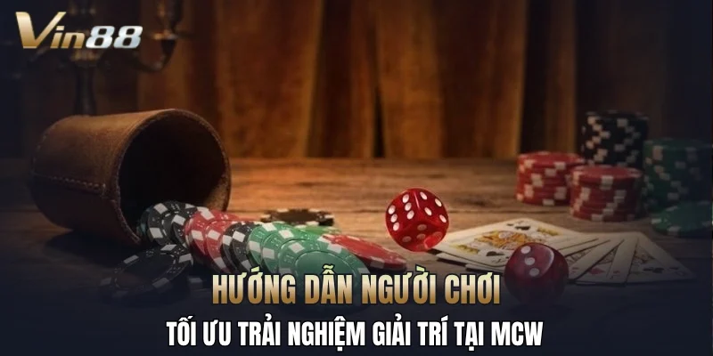 Hướng dẫn người chơi tối ưu trải nghiệm giải trí tại MCW 