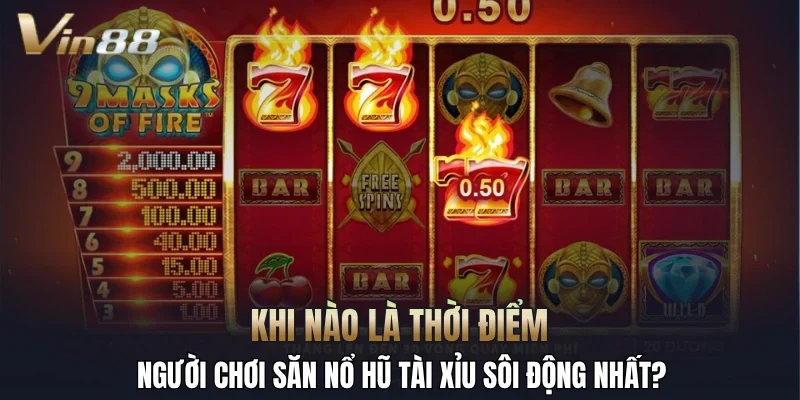 Khi nào là thời điểm người chơi săn nổ hũ tài xỉu sôi động nhất?