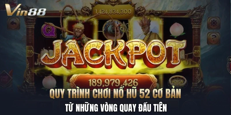 Quy trình chơi nổ hũ 52 cơ bản từ những vòng quay đầu tiên