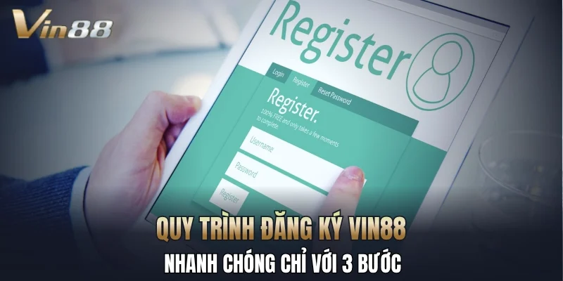 Quy trình đăng ký Vin88 nhanh chóng chỉ với 3 bước