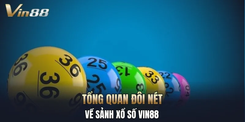 Tổng quan đôi nét về sảnh xổ số Vin88 