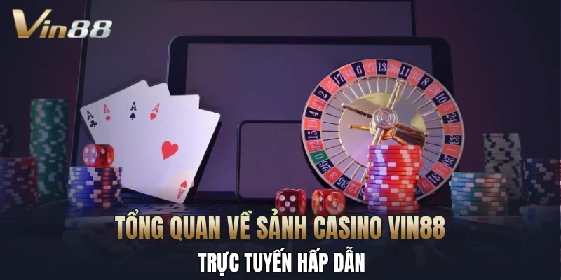 Tổng quan về sảnh casino Vin88 trực tuyến hấp dẫn