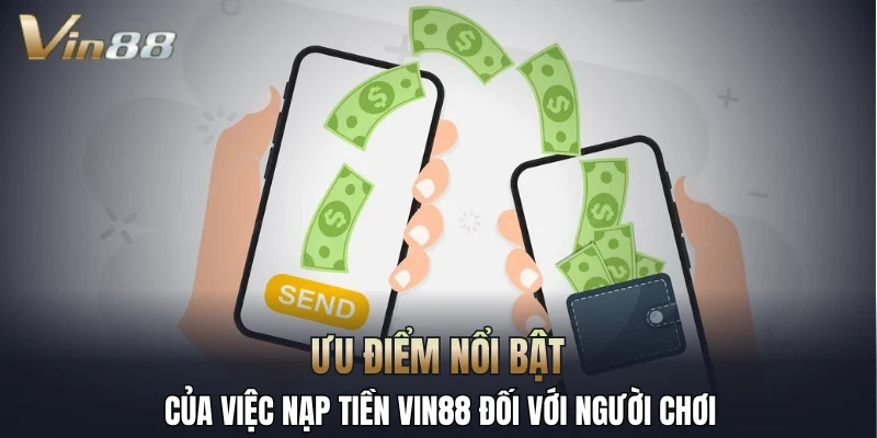 Ưu điểm nổi bật của việc nạp tiền Vin88 đối với người chơi